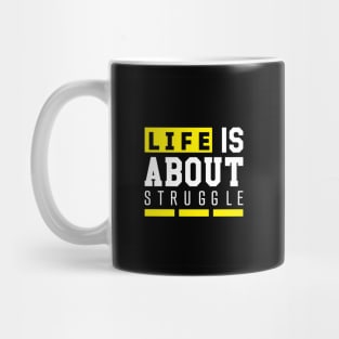 Life is about struggle Mug